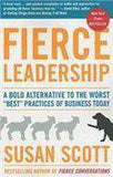 Fierce Leadership: A Bold Alternative To The Worst Best Practices Of Business Today
