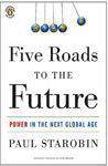 Five Roads To The Future : Power in the Next Global Age -