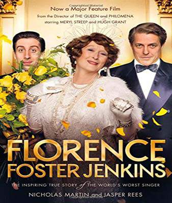 Florence Foster Jenkins The Biography That Inspired the Critically-Acclaimed Film