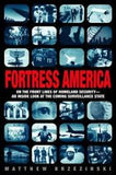 Fortress America: On the Frontlines of Homeland Security --An Inside Look at the Coming Surveillance State