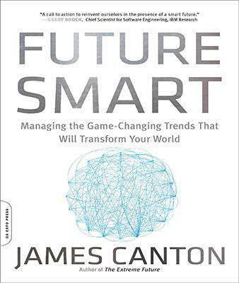 Future Smart Managing the GameChanging Trends That Will Transform Your World