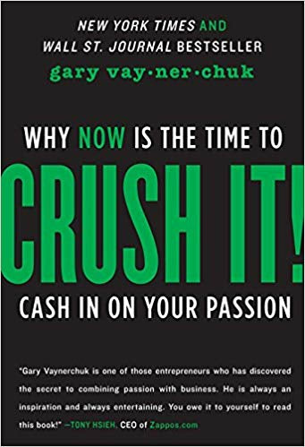 Crush It!: Why Now is the Time to Cash in on Your Passion