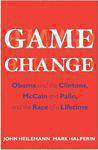 Game Change Obama And The Clintons McCain And Palin And The Race Of A Lifetime