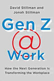 Gen Z @ Work: How the Next Generation Is Transforming the Workplace  -  Hardcover