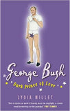 GEORGE BUSH, DARK PRINCE OF LOVE A Presidential Romance
