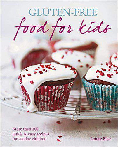 Glutenfree Food for Kids More than 100 quick and easy recipes for coeliac children