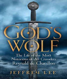 God's Wolf: The Life of the Most Notorious of All Crusaders, Reynald de Chatillon