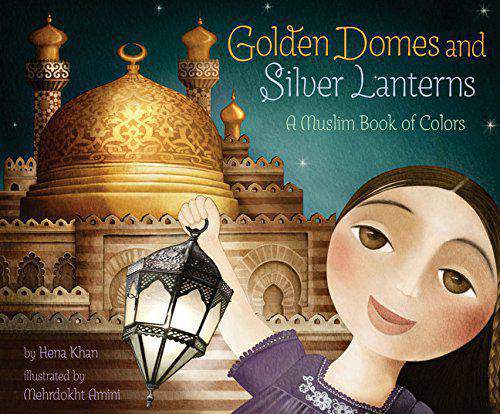 Golden Domes and Silver Lanterns: A Muslim Book of Colors      -