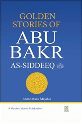 Golden Stories of Abu Bakr AsSiddeeq by Abdul Malik Mujahid