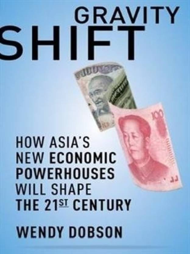 Gravity Shift: How Asia's New Economic Powerhouses Will Shape the Twenty-first Century