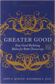 Greater Good: How Good Marketing Makes for Better Democracy