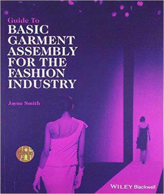 GUIDE TO BASIC GARMENT ASSEMBLY FOR THE FASHION INDUSTRY