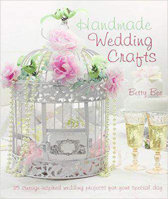 Handmade Wedding Crafts: 35 Vintage-Inspired Wedding Projects for Your Special Day