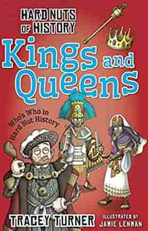 Hard Nuts of History Kings and Queens