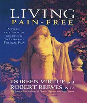 Hay House India Living Pain - Free: Natural And Spiritual Solutions To Eliminate Physical Pain Natural And Spiritual Solutions To Eliminate Physical Pain
