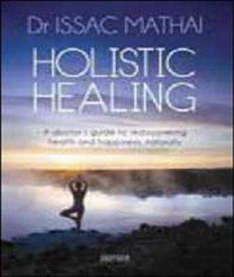 Holistic Healing: A Doctor's Guide to Rediscovering Health and Happiness, Naturally