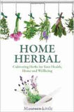 Home Herbal: Cultivating Herbs for Your Health, Home and Well being -