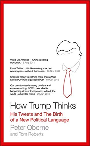 How Trump Thinks: His Tweets and the Birth of a New Political Language -