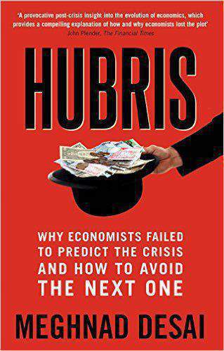 Hubris Why Economists Fled to Predict the Crisis and How to Avoid the Next One