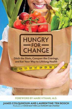 Hungry for Change Ditch the Diets Conquer the Cravings and Eat Your Way to Lifelong Health