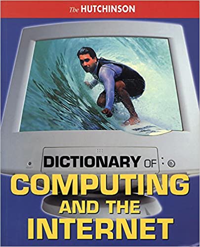 The Hutchinson Dictionary of Computing and the Internet
