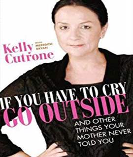 If You Have to Cry, Go Outside: And Other Things Your Mother Never Told You