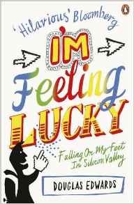Im Feeling Lucky: Falling On My Feet in Silicon Valley -