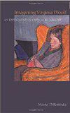 Imagining Virginia Woolf: An Experiment in Critical Biography