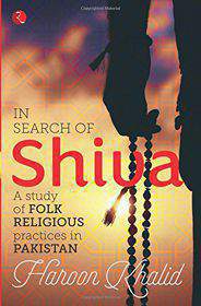 In Search of Shiva: A Study of Folk Religious Practices in Pakistan
