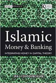 Islamic Money And Banking: Integrating Money In Capital Theory