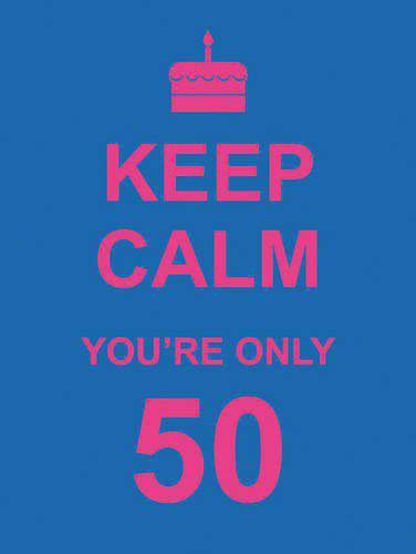Keep Calm Youre Only 50