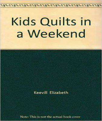 Kids Quilts in a Weekend -