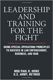 Leadership and Training for the Fight: A Few Thoughts on Leadership and Training from a Former Special Operations Soldier