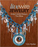 Live Wire Jewelry: Make Colorful Designs that Shine  -