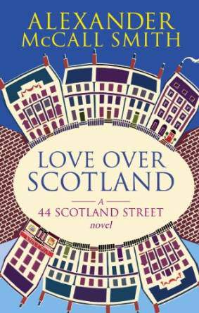 Love Over Scotland: A 44 Scotland Street Novel