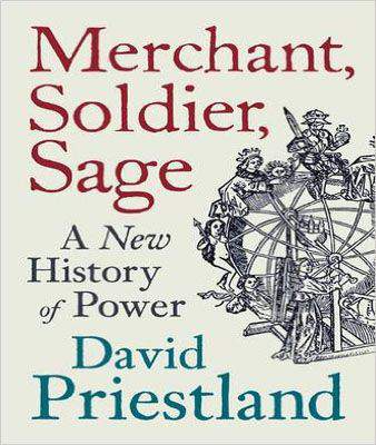 Merchant, Soldier, Sage: A New History of Power