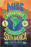 Miss adventures A Tale of Ignoring Life Advice While Backpacking Around South America