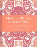 Mountain Berries and Desert Spice: Sweet Inspiration From the Hunza Valley to the Arabian Sea