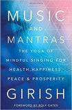 Music and Mantras: The Yoga of Mindful Singing for Health, Happiness, Peace and Prosperity