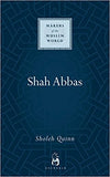 Shah Abbas: The King who Refashioned Iran (Makers of the Muslim World)