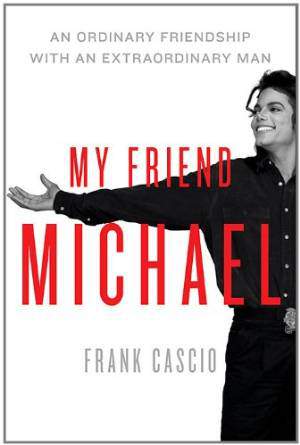 My Friend Michael: An Ordinary Friendship With An Extraordinary Man