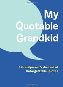 My Quotable Grandkid: A Grandparents Journal of Unforgettable Quotes Journals