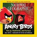 National Geographic Angry Birds: 50 True Stories of the Fed Up, Feathered, and Furious