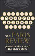 Object Lessons: The Paris Review Presents the Art of the Short Stor