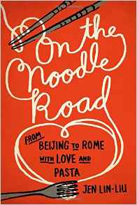 On the Noodle Road: From Beijing to Rome with Love and Pasta