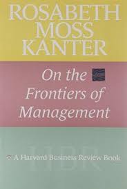 Rosabeth Moss Kanter on the Frontiers of Management (Harvard Business Review Book)