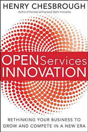 Open Services Innovation: Rethinking Your Business To Grow And Compete In A New Era