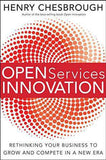 Open Services Innovation: Rethinking Your Business To Grow And Compete In A New Era