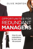 Opportunities For Redundant Managers How to use redundancy to turn your life around -
