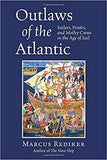 Outlaws of the Atlantic Sailors Pirates and Motley Crews in the Age of Sail